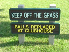 Keep off the grass - Balls replaced at clubhouse